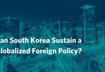 Can South Korea Sustain a Globalized Foreign Policy? 20 July 2021