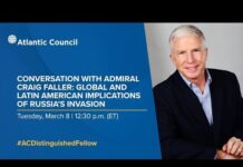 Global and Latin American Implications of Russia’s Invasion, Admiral Craig Faller, 8 March 2002