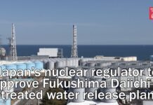 Nuclear Regulation Authority to Approve Fukushima Daiichi’s Treated Water Release Plan, 18 April 2022