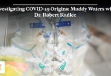 Investigating COVID-19 Origins: Muddy Waters with Dr. Robert Kadlec, 1 June 2023