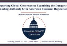 Importing Global Governance: Examining the Dangers of Ceding Authority Over American Financial Regulation, 21 March 2024