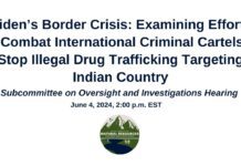 Biden’s Border Crisis: Examining Efforts to Combat International Criminal Cartels & Stop Illegal Drug Trafficking Targeting Indian Country, 4 June 2024