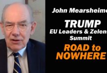 John Mearsheimer: Trump EU Leaders & Zelensky Summit – Road to Nowhere, 13 August 2025